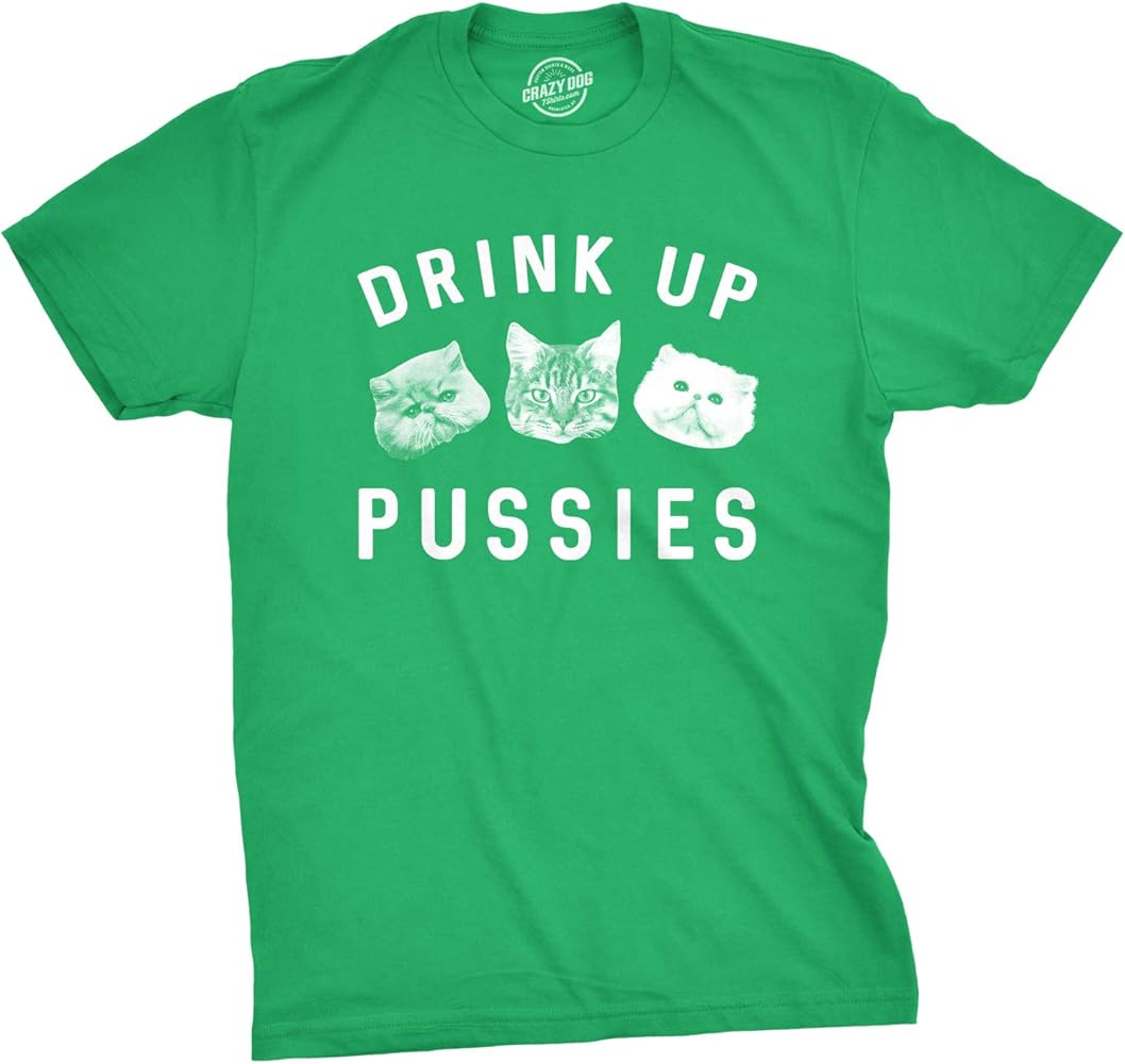 Crazy Dog T-Shirts Mens Drink Up Pussies T Shirt Funny Cat Dad Drinking Adult Humor Sarcastic Tee